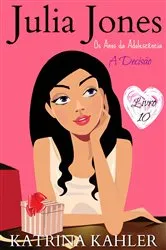 Book cover of Julia Jones - Os Anos da Adolescência - Livro 10: A Decisão by Katrina Kahler