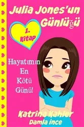 Book cover of Julia Jones'un Günlüğü - 1. Kitap - Hayatımın En Kötü Günü! by Katrina Kahler