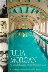 Book cover of Julia Morgan: An Intimate Portrait of the Trailblazing Architect by Unknown