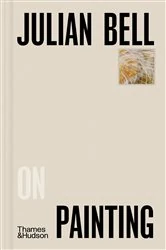 Book cover of Julian Bell on Painting (Pocket Perspectives) by Julian Bell