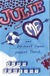Book cover of Julie and Me and Michael Owen makes Three by Alan Gibbons