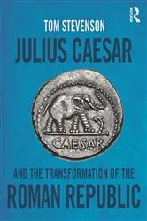 Book cover of Julius Caesar and the Transformation of the Roman Republic by Tom Stevenson