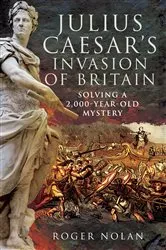 Book cover of Julius Caesar's Invasion of Britain by Roger Nolan