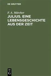 Book cover of Julius. Eine Lebensgeschichte aus der Zeit by F. A. Märcher