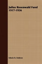 Book cover of Julius Rosenwald Fund 1917-1936 by Edwin R. Embree