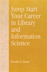 Book cover of Jump Start Your Career in Library and Information Science by Priscilla K. Shontz