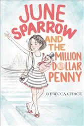 Book cover of June Sparrow and the Million-Dollar Penny by Rebecca Chace