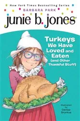 Book cover of Junie B. Jones #28: Turkeys We Have Loved and Eaten (and Other Thankful Stuff) by Barbara Park