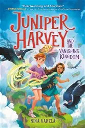 Book cover of Juniper Harvey and the Vanishing Kingdom by Nina Varela