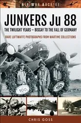 Book cover of Junkers Ju 88: The Twilight Years by Chris Goss