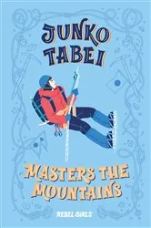 Book cover of Junko Tabei Masters the Mountains by Rebel Girls