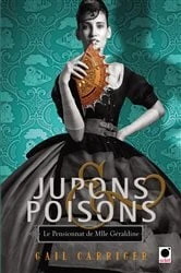 Book cover of Jupons & poisons (Le Pensionnat de Mlle Géraldine***) by Gail Carriger