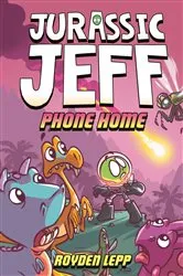 Book cover of Jurassic Jeff: Phone Home (Jurassic Jeff Book 3) by Royden Lepp