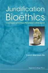 Book cover of Juridification In Bioethics: Governance Of Human Pluripotent Cell Research by Calvin Wai-loon Ho