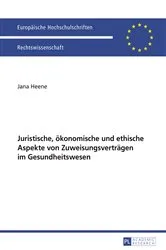 Book cover of Juristische, oekonomische und ethische Aspekte von Zuweisungsvertraegen im Gesundheitswesen by Jana Heene