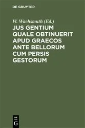 Book cover of Jus gentium quale obtinuerit apud Graecos ante bellorum cum Persis gestorum by W. Wachsmuth