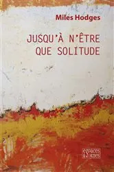 Book cover of Jusqu'à n'être que solitude by Miles Hodges