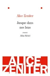 Book cover of Jusque dans nos bras by Alice Zeniter