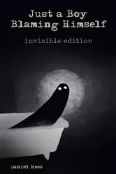 Book cover of Just a Boy Blaming Himself - Invisible Edition by Daniel Hess