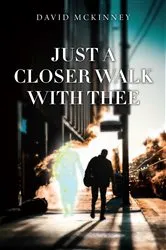 Book cover of Just a Closer Walk with Thee by David McKinney