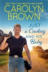 Book cover of Just a Cowboy and His Baby by Carolyn Brown