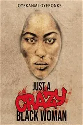 Book cover of Just a Crazy Black Woman by Oyekanmi Oyeronke