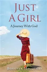 Book cover of Just A Girl...A Journey With God by Bonetta Hollaway