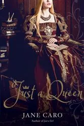 Book cover of Just a Queen by Jane Caro