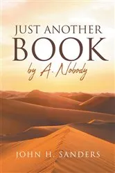 Book cover of Just Another Book by A. Nobody by John H. Sanders