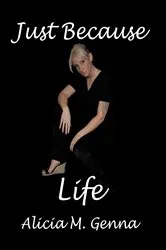 Book cover of Just Because Life by Alicia Genna