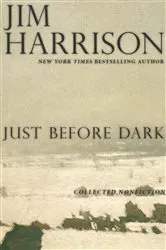 Book cover of Just Before Dark by Jim Harrison