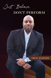 Book cover of Just Believe, Don't Perform by Troy Barnes