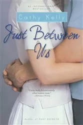 Book cover of Just Between Us by Cathy Kelly