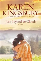Book cover of Just Beyond the Clouds by Karen Kingsbury