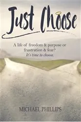 Book cover of Just Choose (2nd ed.) by Michael Phillips