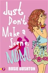 Book cover of Just Don’t Make a Scene, Mum! by Rosie Rushton