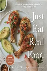 Book cover of Just Eat Real Food by Caitlin Greene