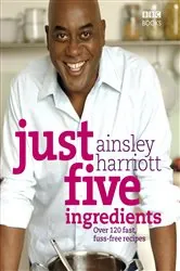 Book cover of Just Five Ingredients by Ainsley Harriott