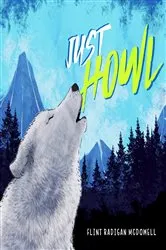 Book cover of Just Howl by Flint Radigan McDowell