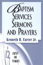 Book cover of Just in Time! Baptism Services, Sermons, and Prayers by Kenneth H. Jr. Carter