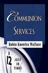 Book cover of Just in Time! Communion Services by Robin Knowles Wallace