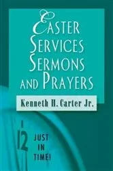 Book cover of Just in Time! Easter Services, Sermons, and Prayers by Jr. Kenneth H. Carter