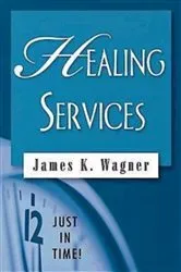 Book cover of Just in Time! Healing Services by James Wagner