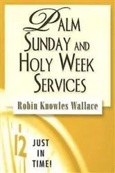 Book cover of Just in Time! Palm Sunday and Holy Week Services by Robin Knowles Wallace