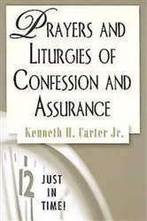 Book cover of Just in Time! Prayers and Liturgies of Confession and Assurance by Kenneth H. Carter