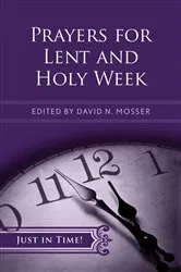 Book cover of Just in Time! Prayers for Lent and Holy Week by David N. Mosser