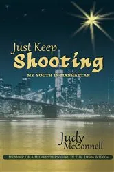 Book cover of Just Keep Shooting: My Youth in Manhattan by Judy B. McConnell