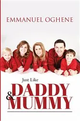 Book cover of Just Like Daddy & Mummy by Emmanuel Oghene