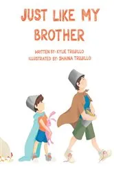 Book cover of Just Like My Brother by Kylie Trujillo