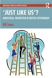 Book cover of ‘Just Like Us’?: The Politics of Ministerial Promotion in UK Government by Bill Jones
